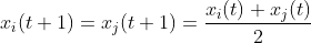 x_i(t+1)=x_j(t+1)= \frac{x_i(t)+x_j(t)}{2}